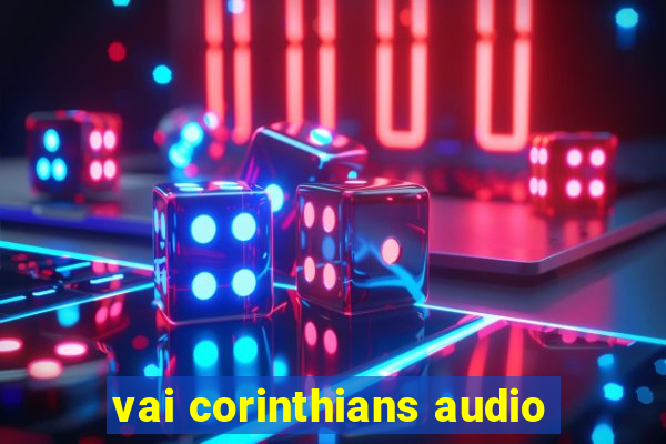 vai corinthians audio